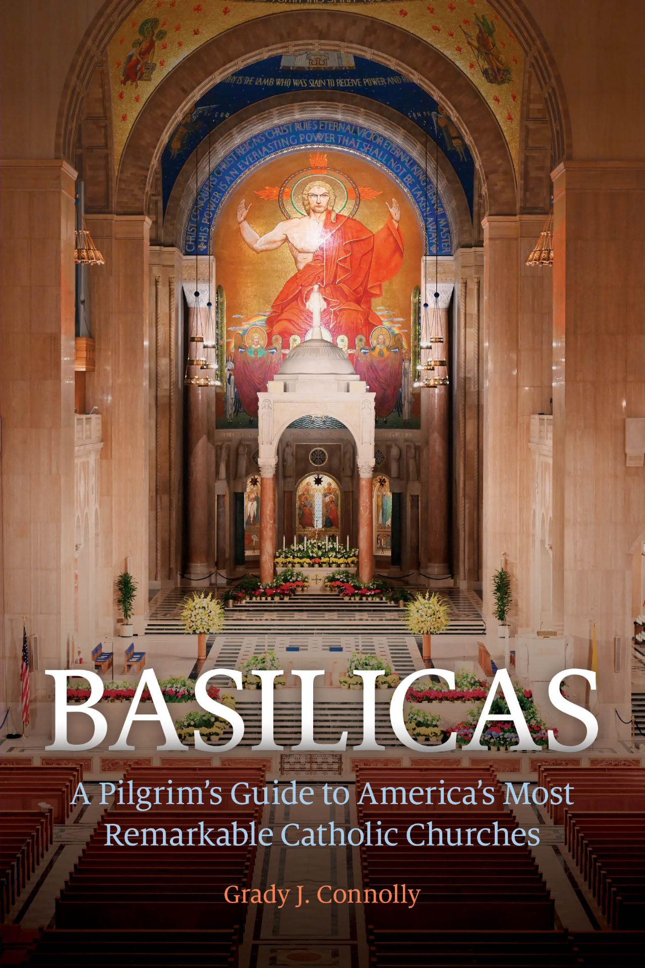Cover of Basilicas: A Pilgrim's Guide to America's Most Remarkable Catholic Churches by Grady J. Connolly
